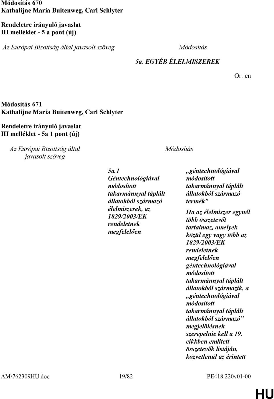 1 Géntechnológiával módosított takarmánnyal táplált állatokból származó élelmiszerek, az 1829/2003/EK rendeletnek megfelelően géntechnológiával módosított takarmánnyal táplált állatokból származó
