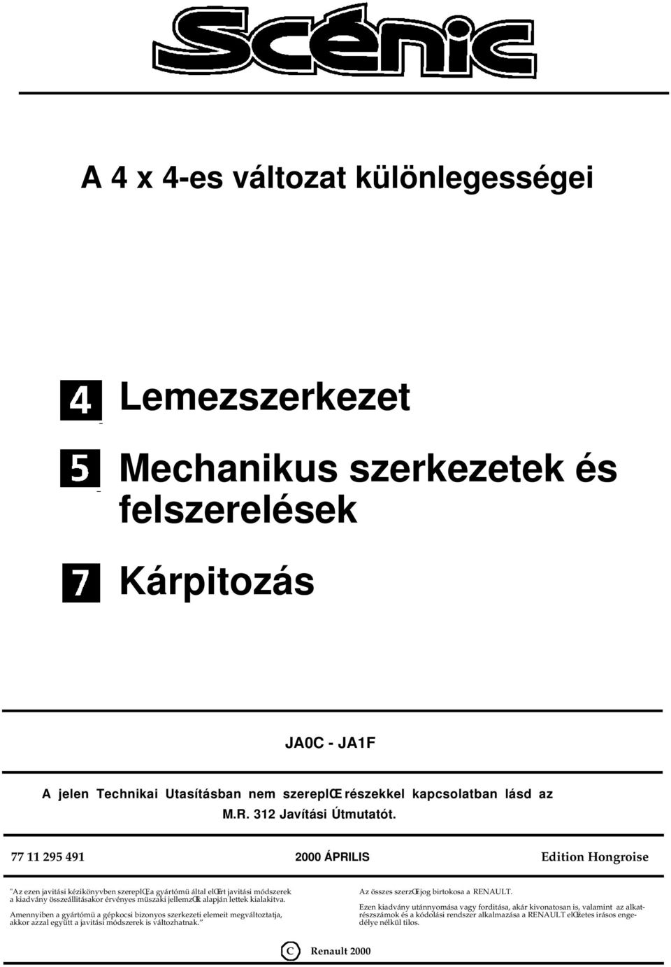 77 295 49 2000 ÁPRILIS Edition Hongroise "Az ezen javitási kézikönyvben szereplœ, a gyártómü által elœirt javitási módszerek a kiadvány összeállitásakor érvényes müszaki jellemzœk alapján lettek