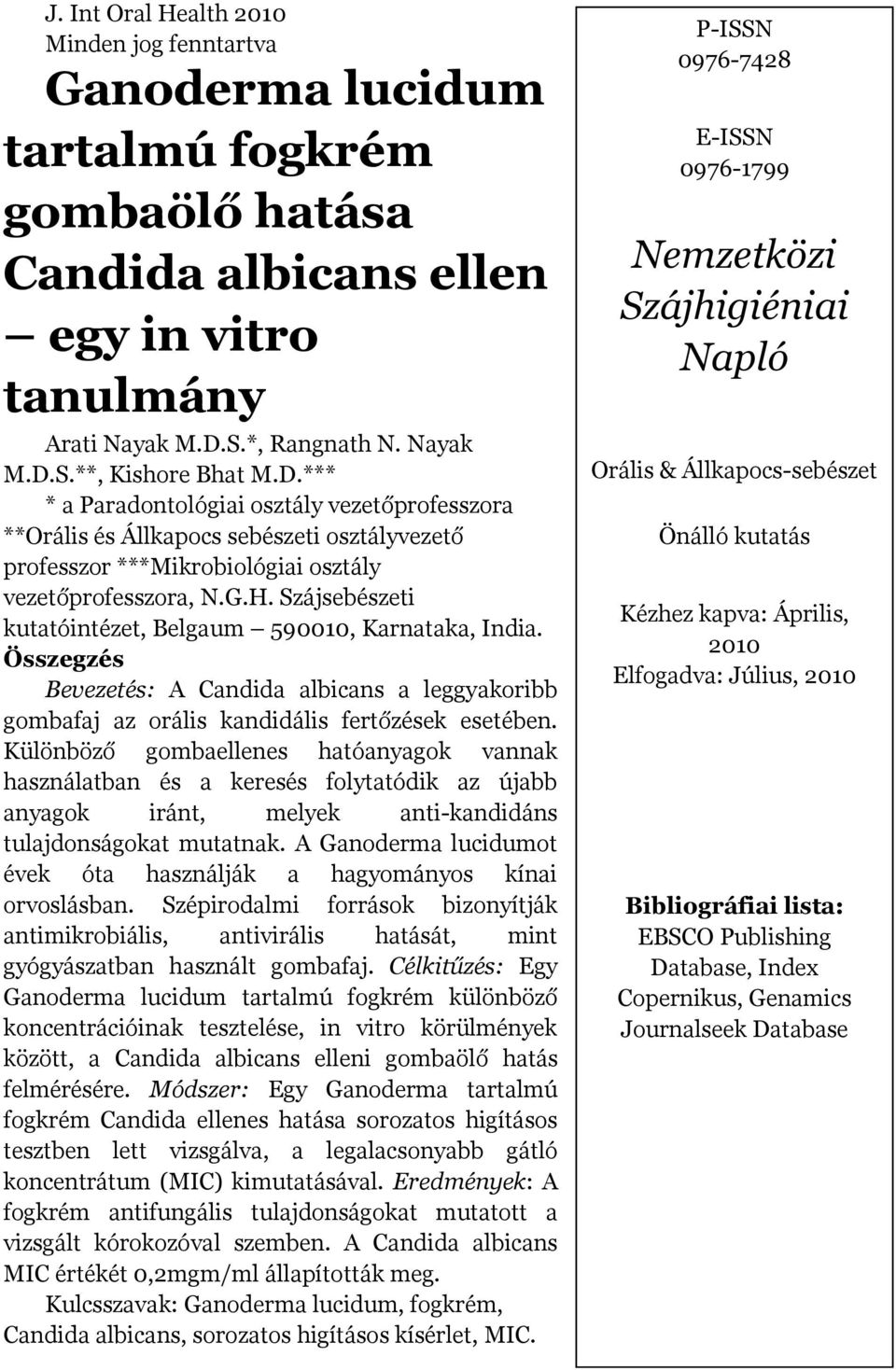 Szájsebészeti kutatóintézet, Belgaum 590010, Karnataka, India. Összegzés Bevezetés: A Candida albicans a leggyakoribb gombafaj az orális kandidális fertőzések esetében.