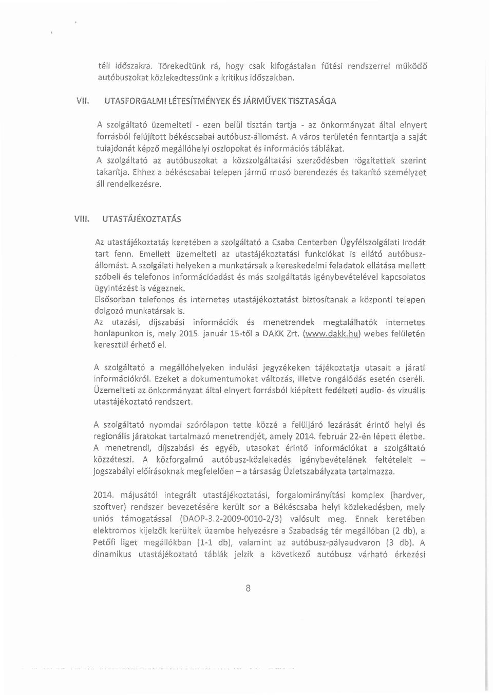 A város területén fenntartja a saját tulajdonát képző megálfóhelyi oszlopokat és információs táblákat. A szolgáltató az autábuszokat a közszolgáltatási szerződésben rögzítettek szerint takarítja.