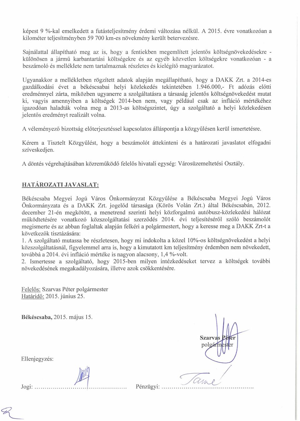 és mellékiete nem tartalmaznak részletes és kielégítő magyarázatot. Ugyanakkor a tnellékletben rögzített adatok alapján megállapítható, hogy a DAKK Zrt.