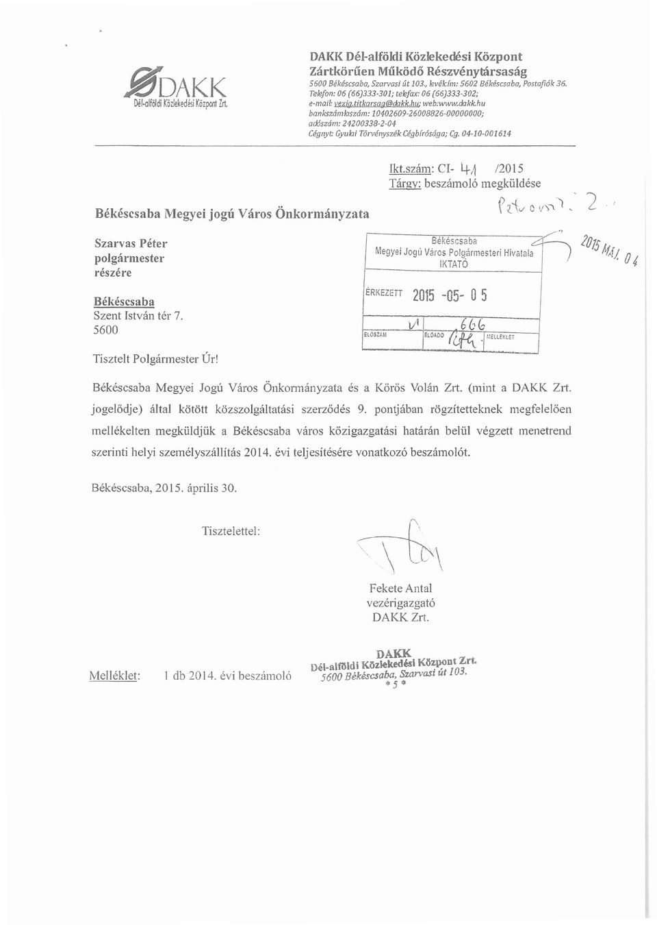 hu bankszámjaszám: 10402609-26008826-00000000; adószám: 24200338-2-04 Cégl1yt Gyulai Törvényszék Cégbírósága; Cg.