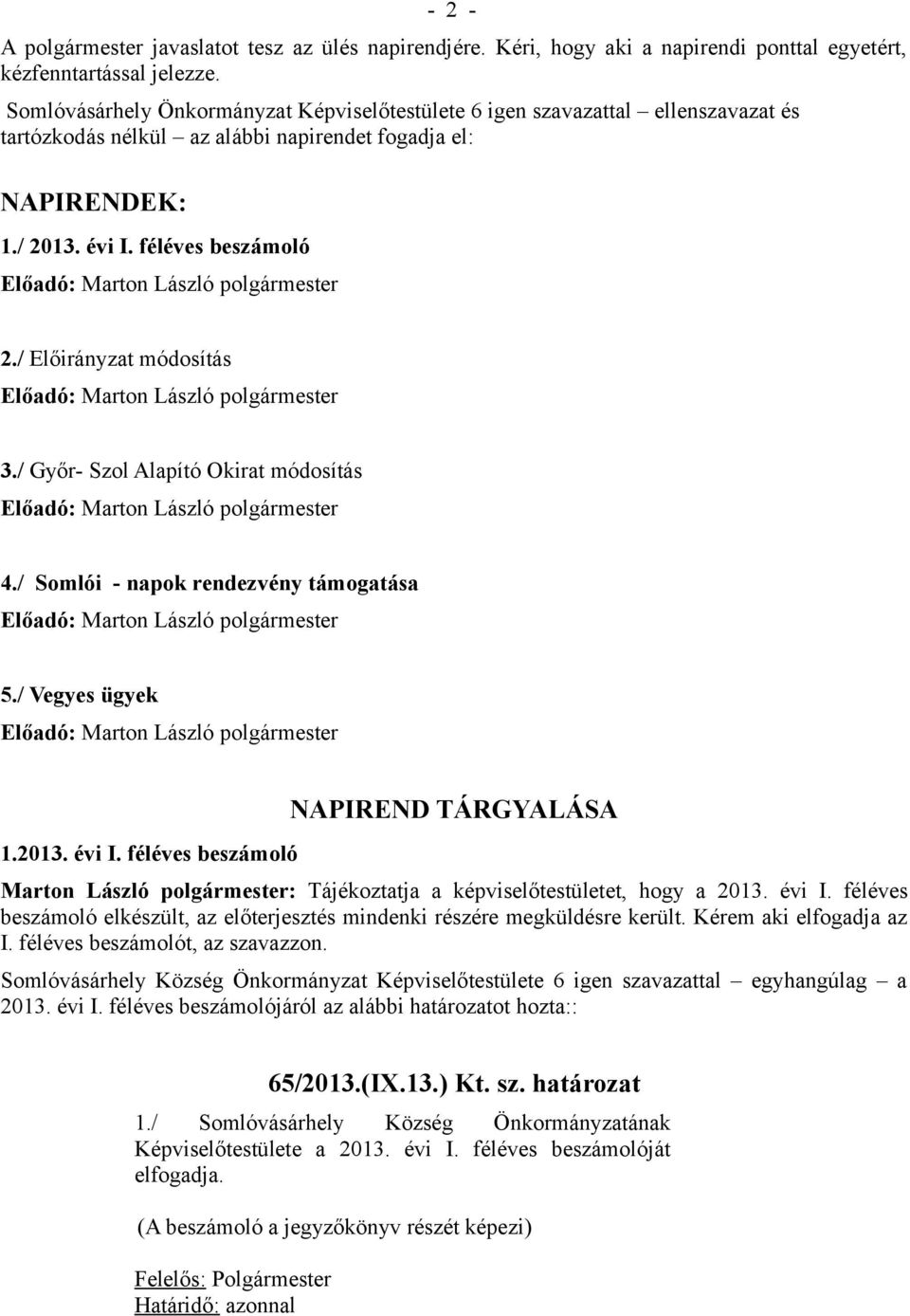 / Előirányzat módosítás 3./ Győr- Szol Alapító Okirat módosítás 4./ Somlói - napok rendezvény támogatása 5./ Vegyes ügyek 1.2013. évi I.