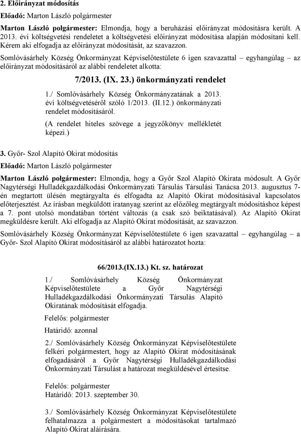 z előirányzat módosításáról az alábbi rendeletet alkotta: 7/2013. (IX. 23.) önkormányzati rendelet 1./ Somlóvásárhely Község Önkormányzatának a 2013. évi költségvetéséről szóló 1/2013. (II.12.