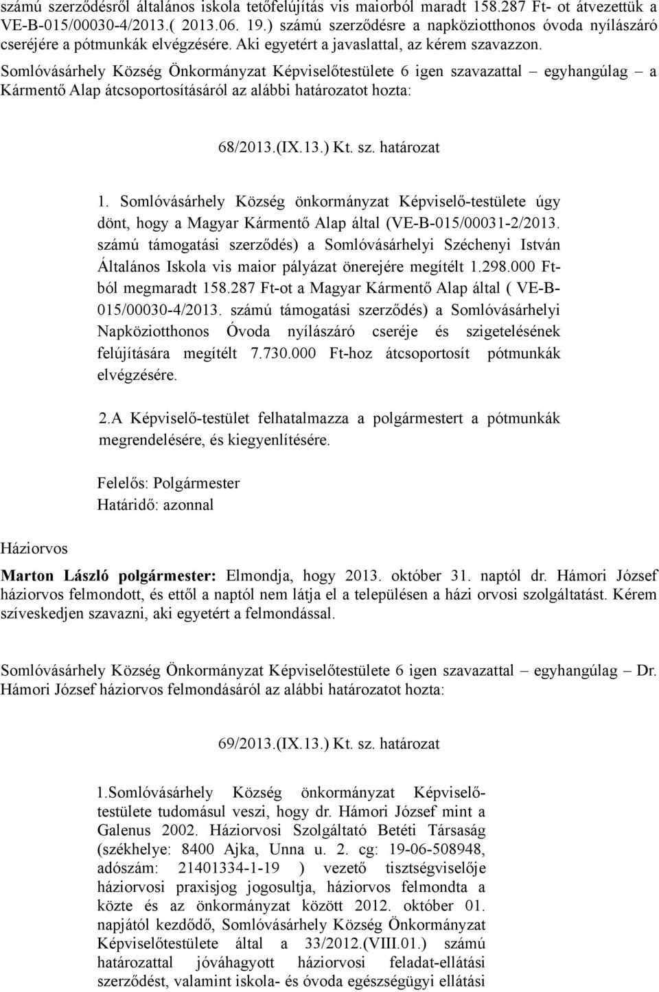 Kármentő Alap átcsoportosításáról az alábbi határozatot hozta: 68/2013.(IX.13.) Kt. sz. határozat Háziorvos 1.