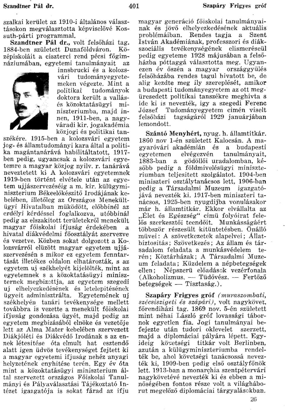 Mint a politikai tudományok doktora került a vallásés közoktatásügyi minisztériumba, majd innen, 1911-ben, a nagyváradi kir. jogakadémia közjogi és politikai tanszékére.