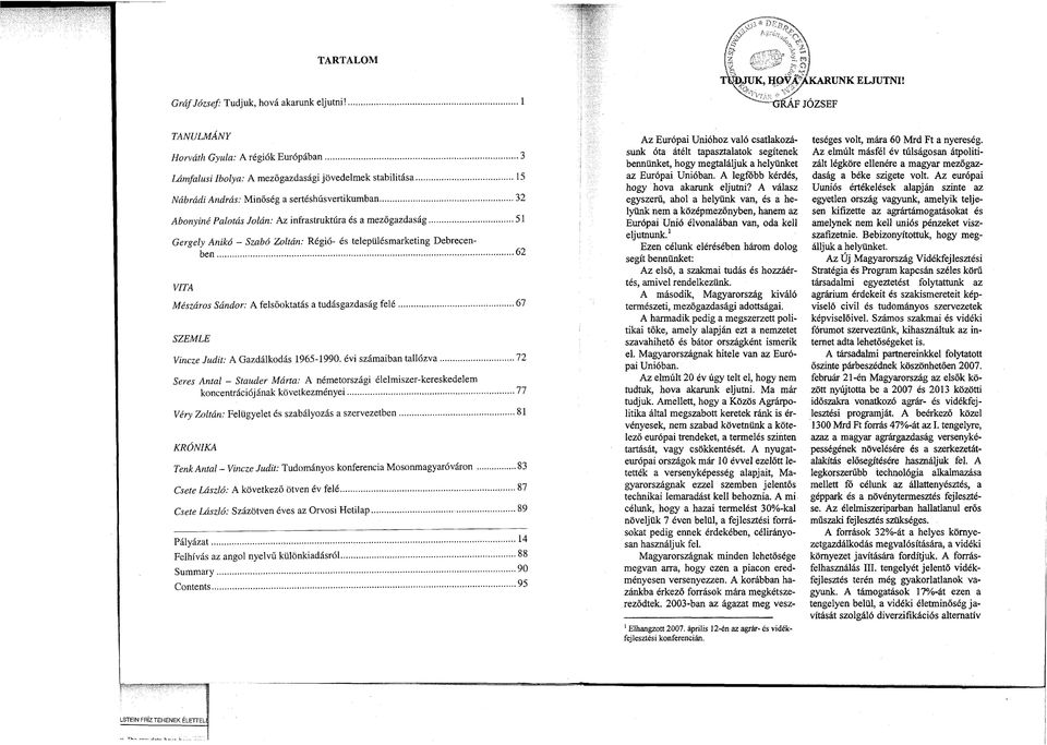..62 VITA Mészáros Sándor: A felsőoktatás a tudásgazdaság felé......67 SZEMLE Vincze Judit: A Gazdálkodás 1965-1990. évi számaiban tallózva.