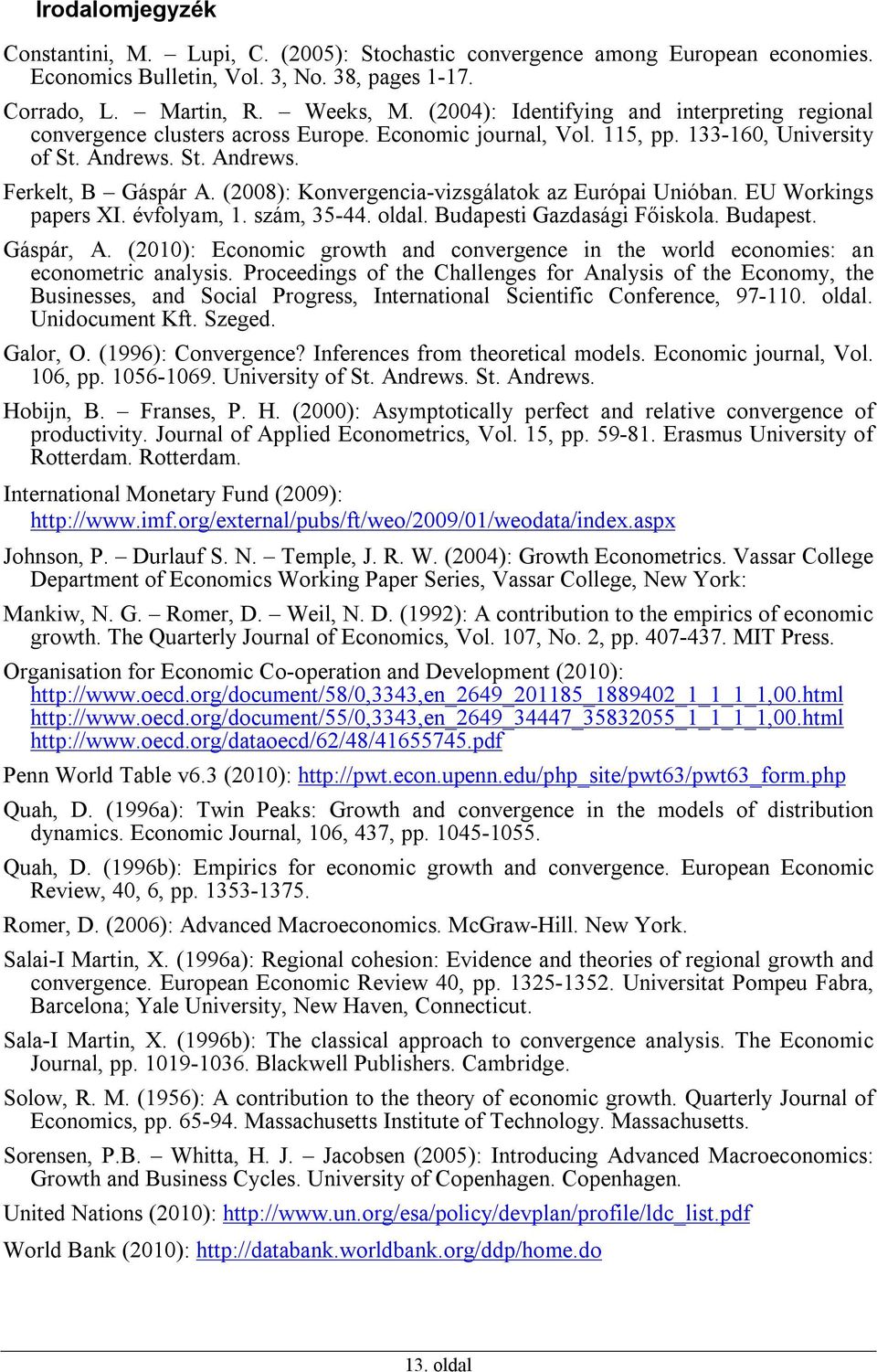 (008): Konvergencia-vizsgálaok az Európai Unióban. EU Workings papers XI. évfolyam,. szám, 35-44. oldal. udapesi Gazdasági Főiskola. udapes. Gáspár, A.