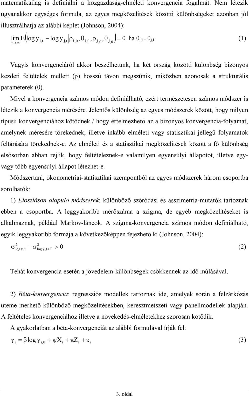 () Vagyis konvergenciáról akkor beszélheünk, ha ké ország közöi különbség bizonyos kezdei feléelek melle (ρ) hosszú ávon megszűnik, miközben azonosak a srukurális paraméerek (θ).