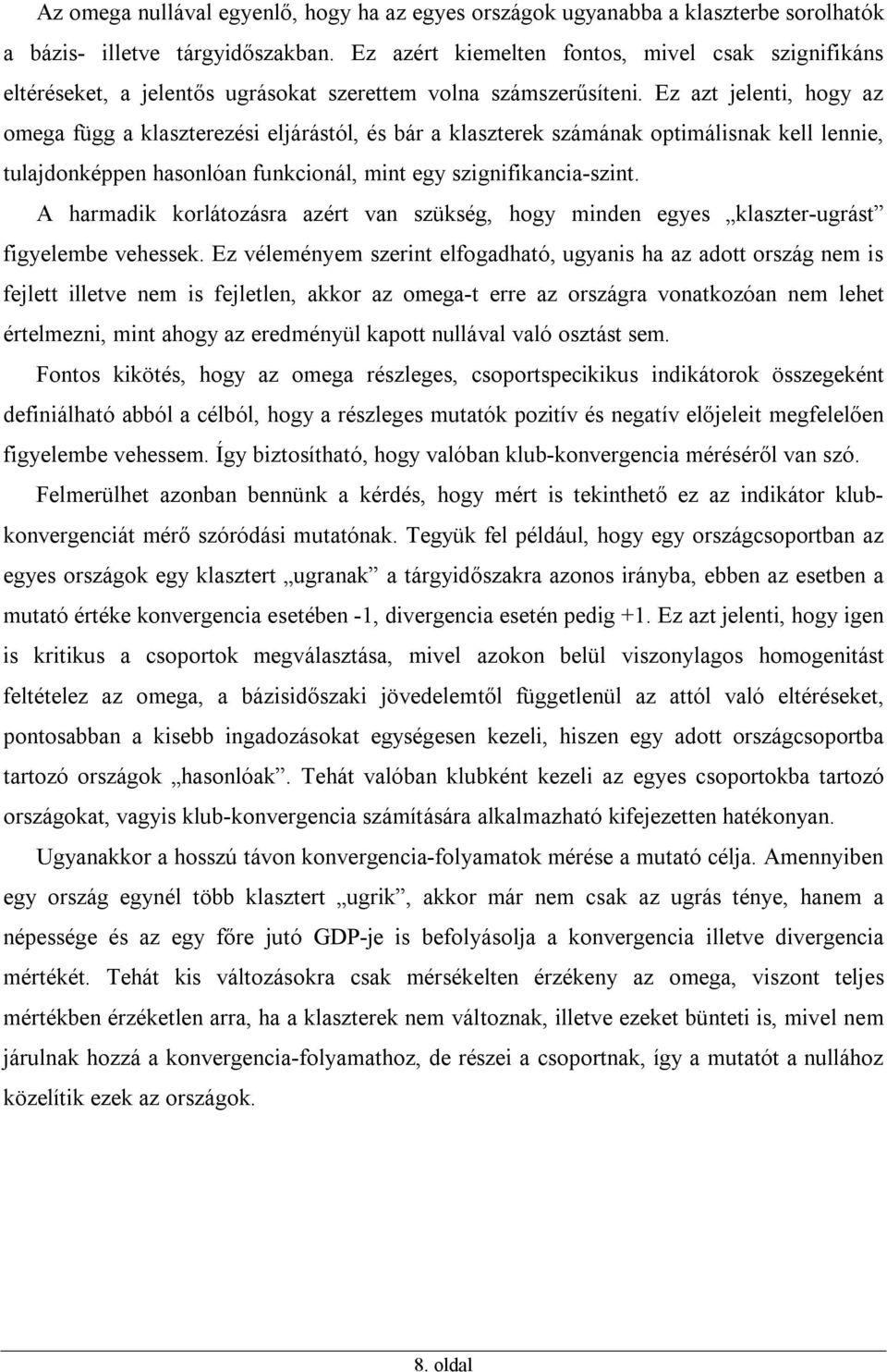 Ez az jeleni, hogy az omega függ a klaszerezési eljárásól, és bár a klaszerek számának opimálisnak kell lennie, ulajdonképpen hasonlóan funkcionál, min egy szignifikancia-szin.
