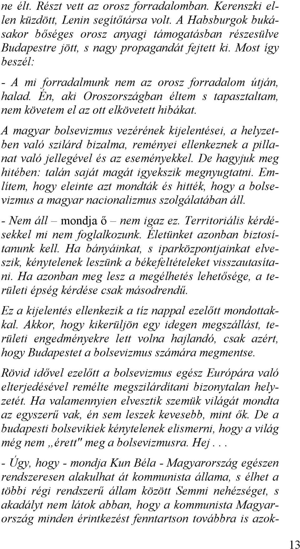 Én, aki Oroszországban éltem s tapasztaltam, nem követem el az ott elkövetett hibákat.