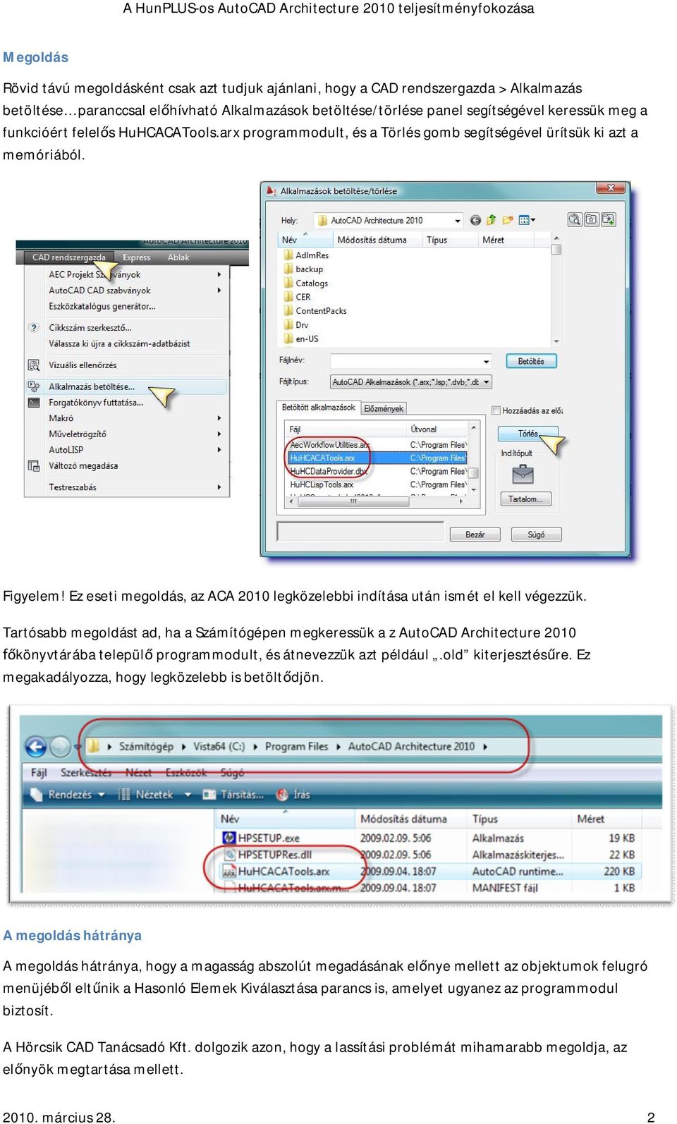 Ez eseti megoldás, az ACA 2010 legközelebbi indítása után ismét el kell végezzük.