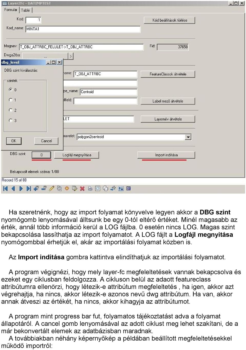 A LOG fájlt a Logfájl megnyitása nyomógombbal érhetjük el, akár az importálási folyamat közben is. Az Import indítása gombra kattintva elindíthatjuk az importálási folyamatot.