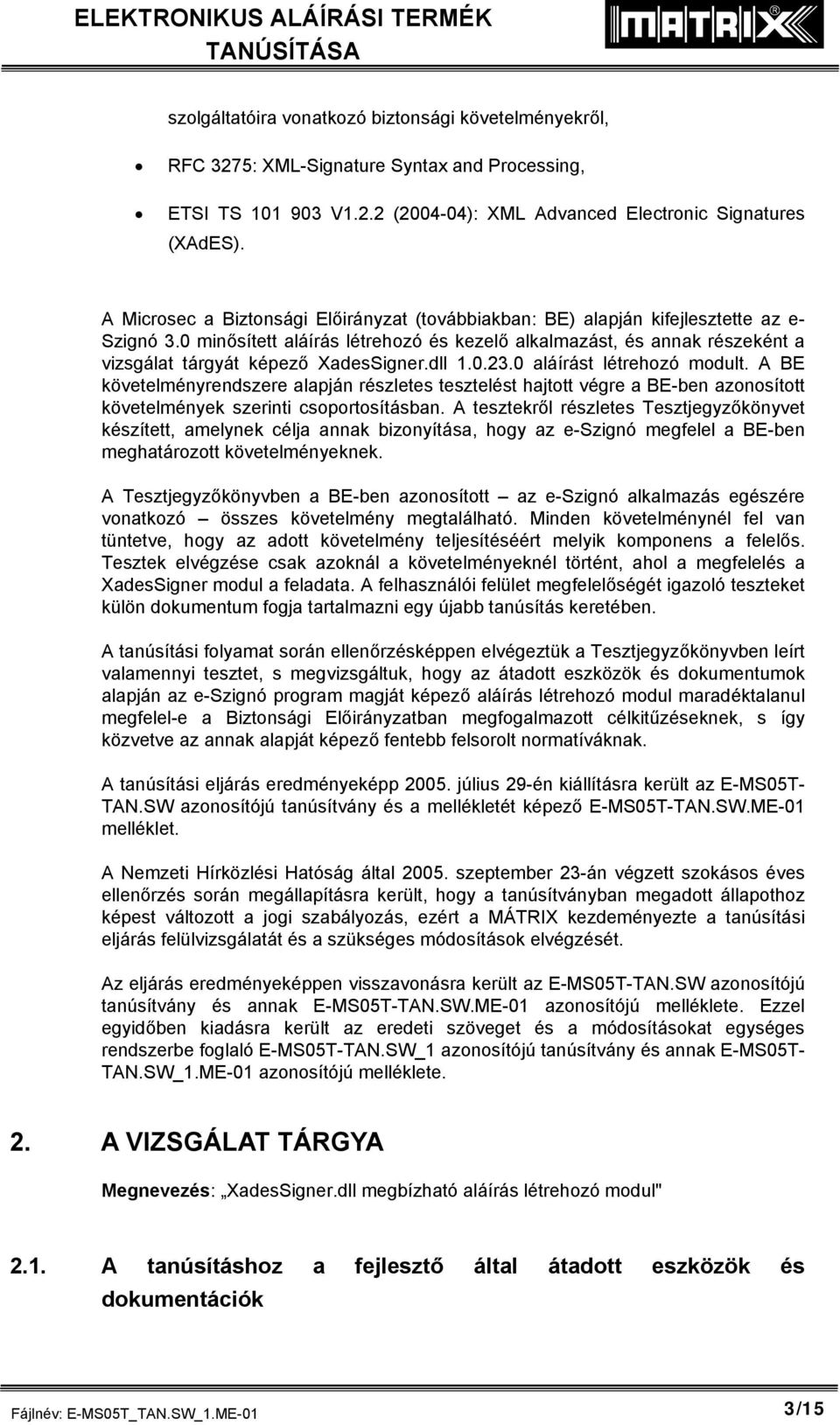 0 minősített aláírás létrehozó és kezelő alkalmazást, és annak részeként a vizsgálat tárgyát képező XadesSigner.dll 1.0.23.0 aláírást létrehozó modult.