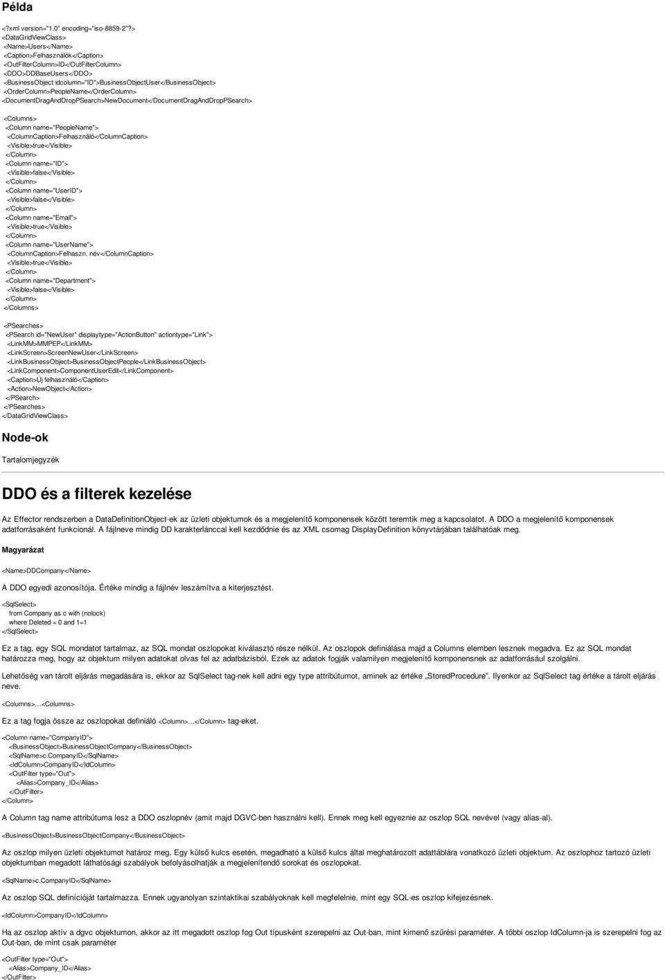 <OrderColumn>PeopleName</OrderColumn> <DocumentDragAndDropPSearch>NewDocument</DocumentDragAndDropPSearch> <Columns> <Column name="peoplename"> <ColumnCaption>Felhasználó</ColumnCaption>