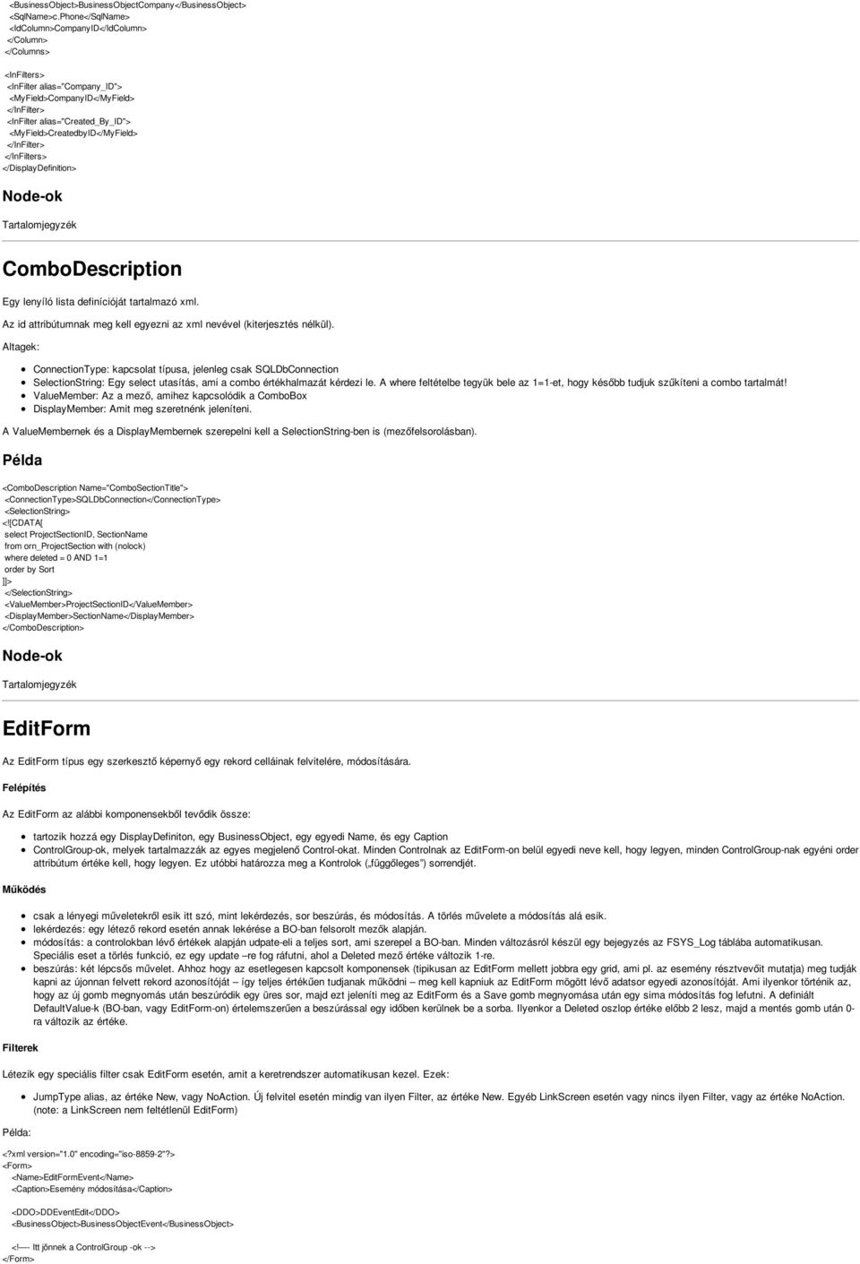 <MyField>CreatedbyID</MyField> </InFilter> </InFilters> </DisplayDefinition> ComboDescription Egy lenyíló lista definícióját tartalmazó xml.