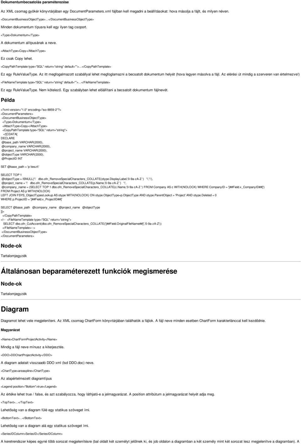 <AttachType>Copy</AttachType> Ez csak Copy lehet. <CopyPathTemplate type="sql" return="string" default= > </CopyPathTemplate> Ez egy RuleValueType.