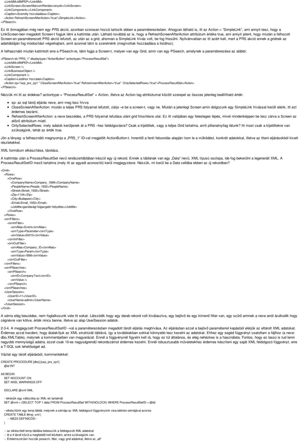 Ahogyan látható is, itt az Action = SimpleLink, ami annyit tesz, hogy a LinkScreen-ben megadott Screen-t fogjuk látni a kattintás után.