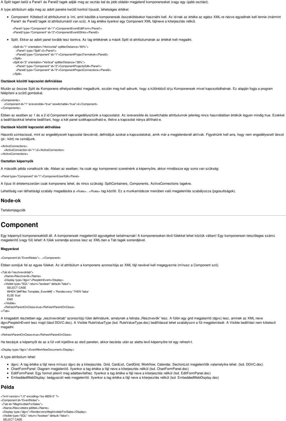 Az id-nak az értéke az egész XML-re nézve egyedinek kell lennie (mármint Panel1 és Panel2 tagek id attribútumáról van szó). A tag értéke ilyenkor egy Component XML fájlneve a kiterjesztés nélkül.