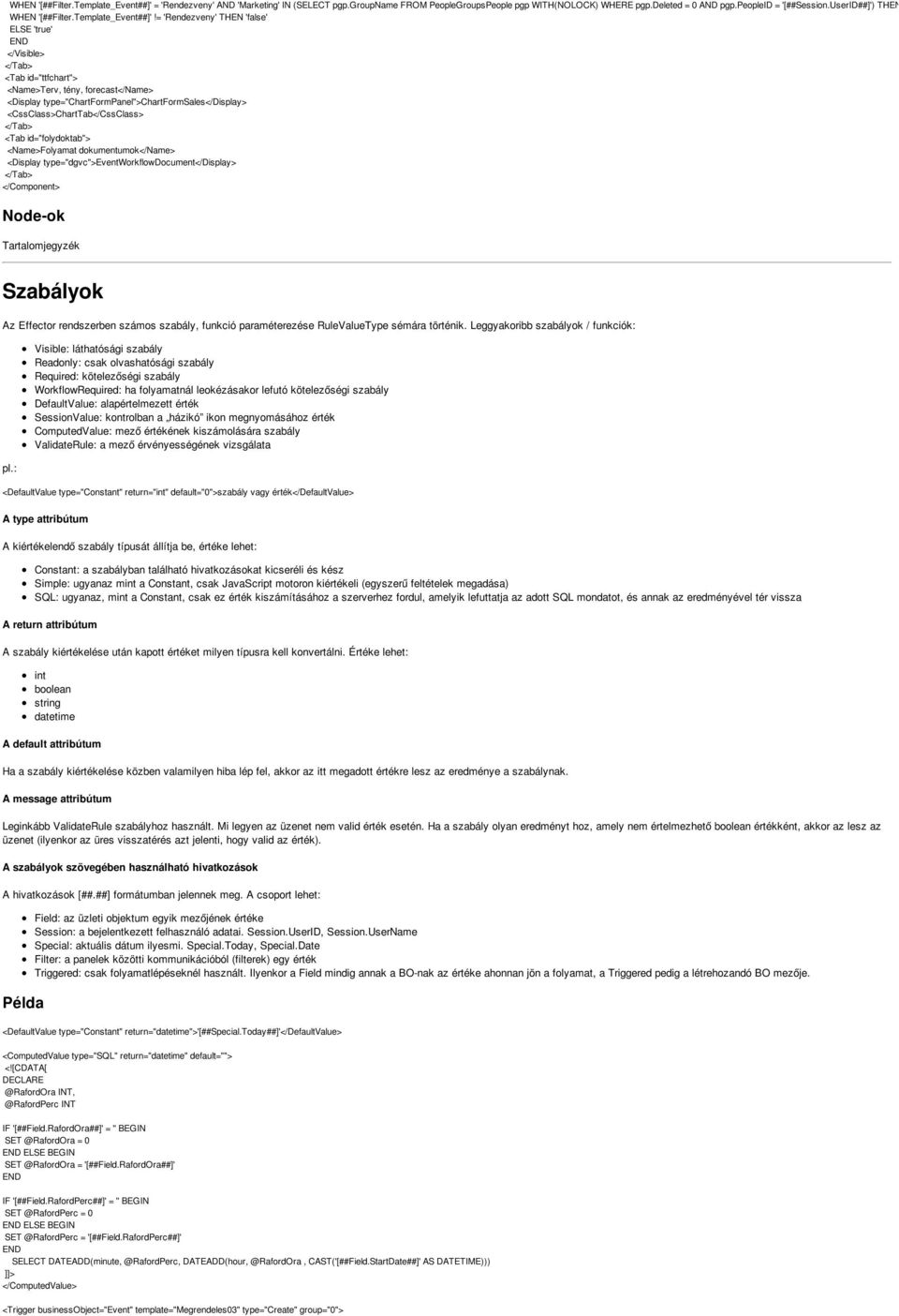 = 'Rendezveny' THEN 'false' ELSE 'true' END </Visible> </Tab> <Tab id="ttfchart"> <Name>Terv, tény, forecast</name> <Display type="chartformpanel">chartformsales</display>