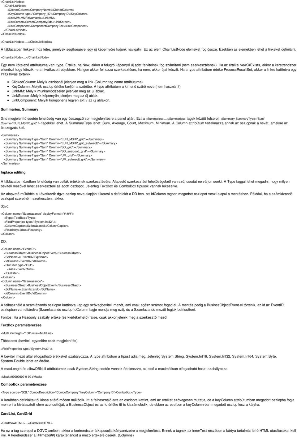 tudunk navigálni. Ez az elem ChainListNode elemeket fog össze. Ezekben az elemekben lehet a linkeket definiálni. <ChainListNode> </ChainListNode> Egy nem kötelező attribútuma van: type.
