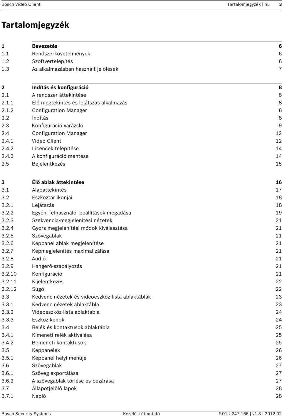 4.2 Licencek telepítése 14 2.4.3 A konfiguráció mentése 14 2.5 Bejelentkezés 15 3 Élő ablak áttekintése 16 3.1 Alapáttekintés 17 3.2 Eszköztár ikonjai 18 3.2.1 Lejátszás 18 3.2.2 Egyéni felhasználói beállítások megadása 19 3.