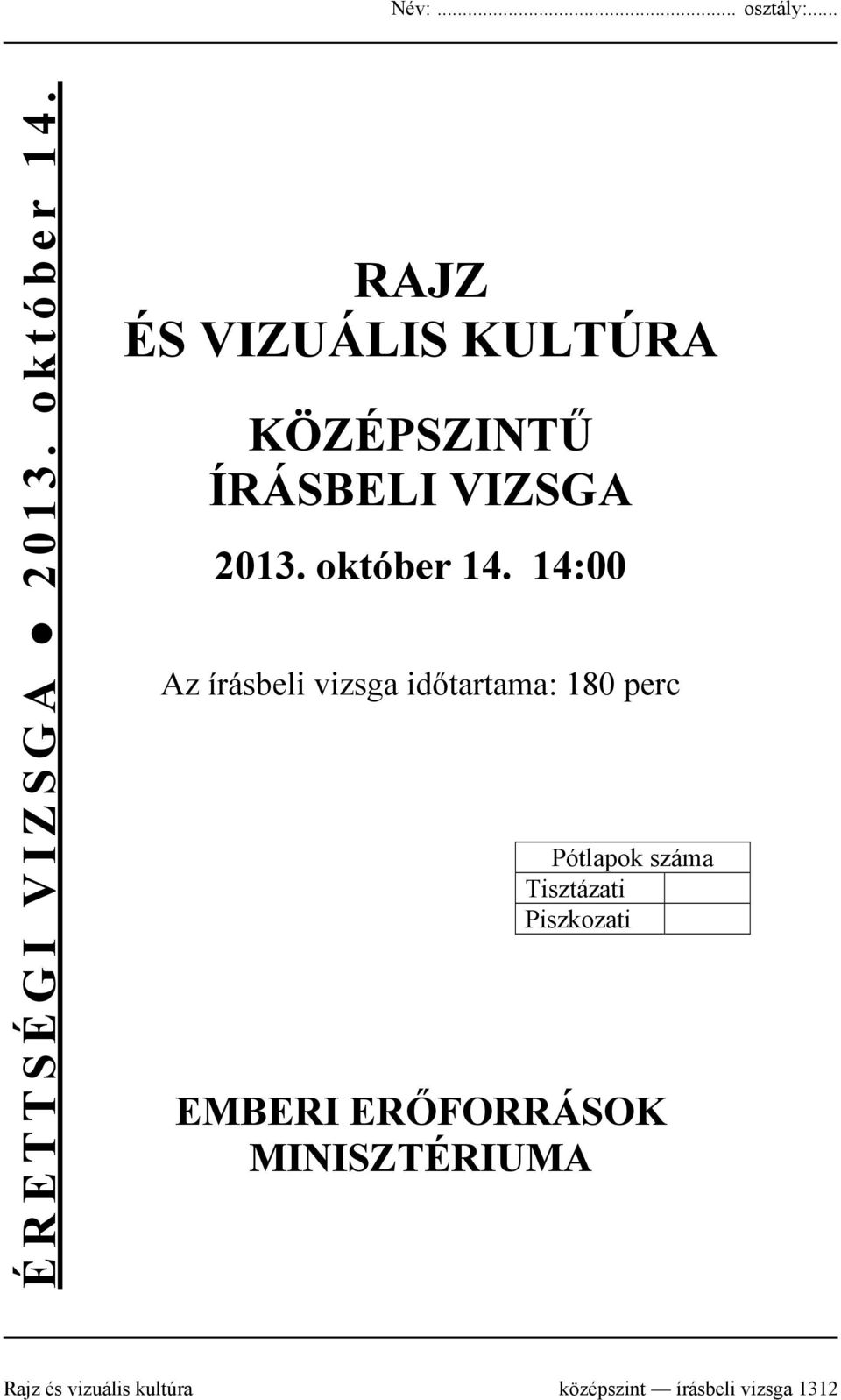 14:00 Az írásbeli vizsga időtartama: 180 perc Pótlapok száma