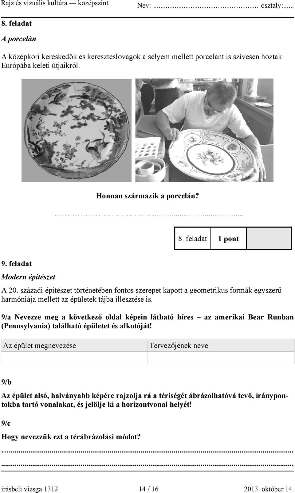 9/a Nevezze meg a következő oldal képein látható híres az amerikai Bear Runban (Pennsylvania) található épületet és alkotóját!