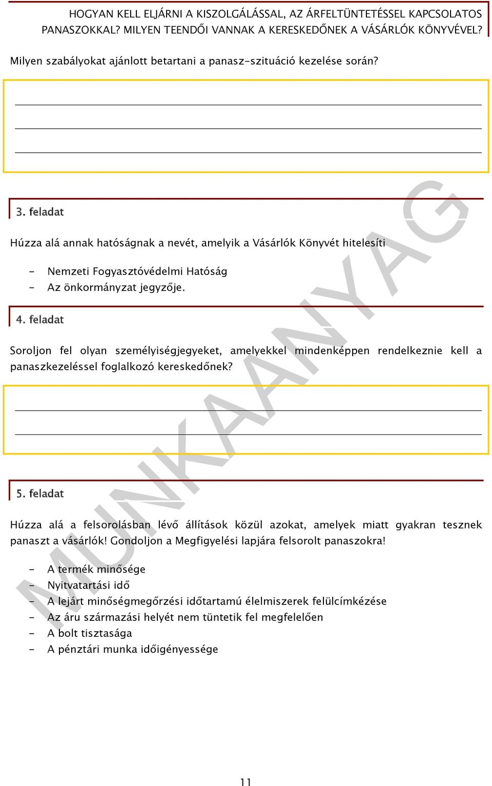 feladat Soroljon fel olyan személyiségjegyeket, amelyekkel mindenképpen rendelkeznie kell a panaszkezeléssel foglalkozó kereskedőnek? 5.