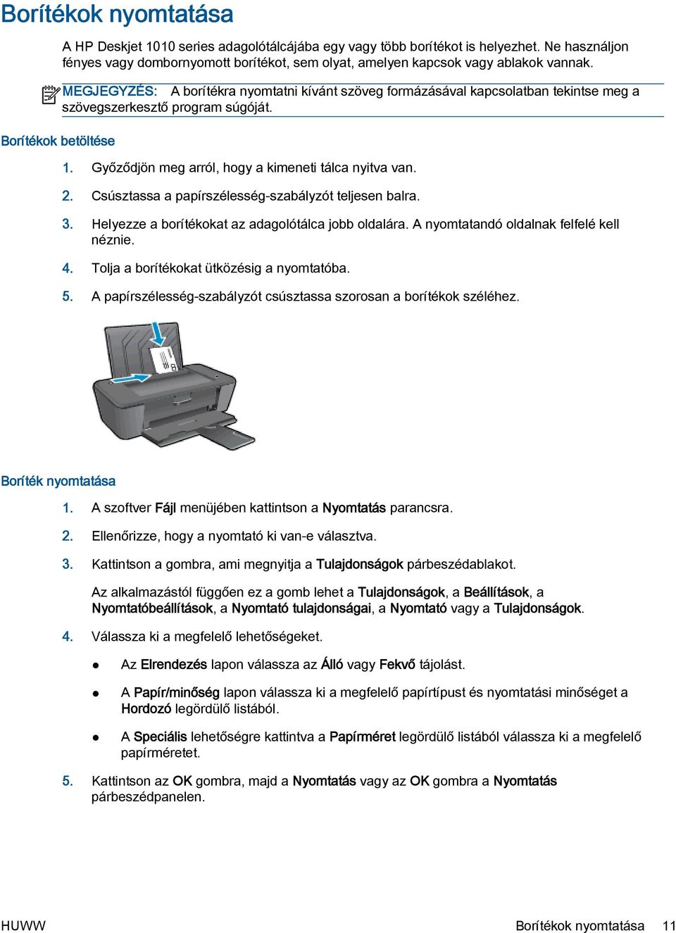 MEGJEGYZÉS: A borítékra nyomtatni kívánt szöveg formázásával kapcsolatban tekintse meg a szövegszerkesztő program súgóját. 1. Győződjön meg arról, hogy a kimeneti tálca nyitva van. 2.