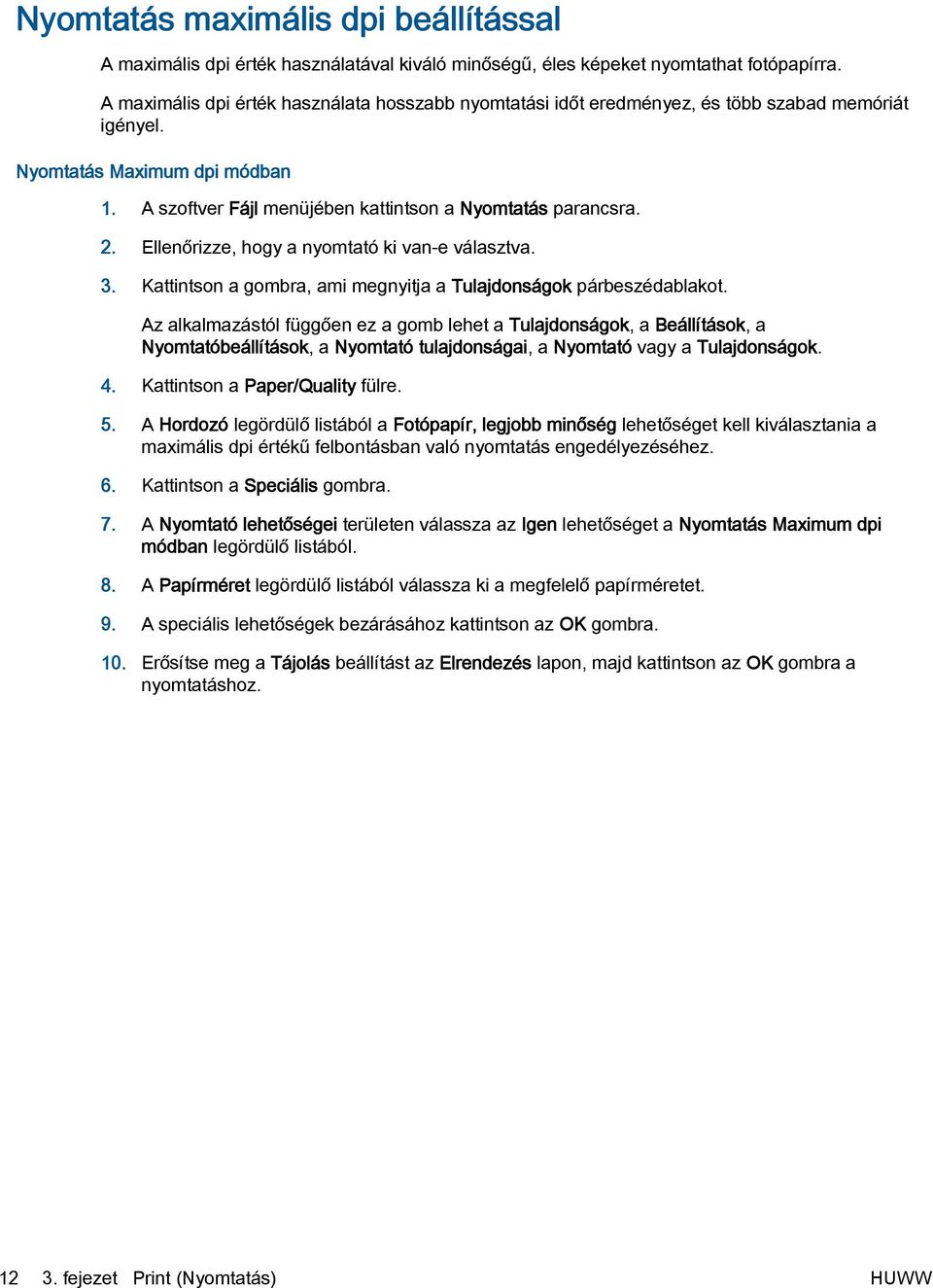 Ellenőrizze, hogy a nyomtató ki van-e választva. 3. Kattintson a gombra, ami megnyitja a Tulajdonságok párbeszédablakot.