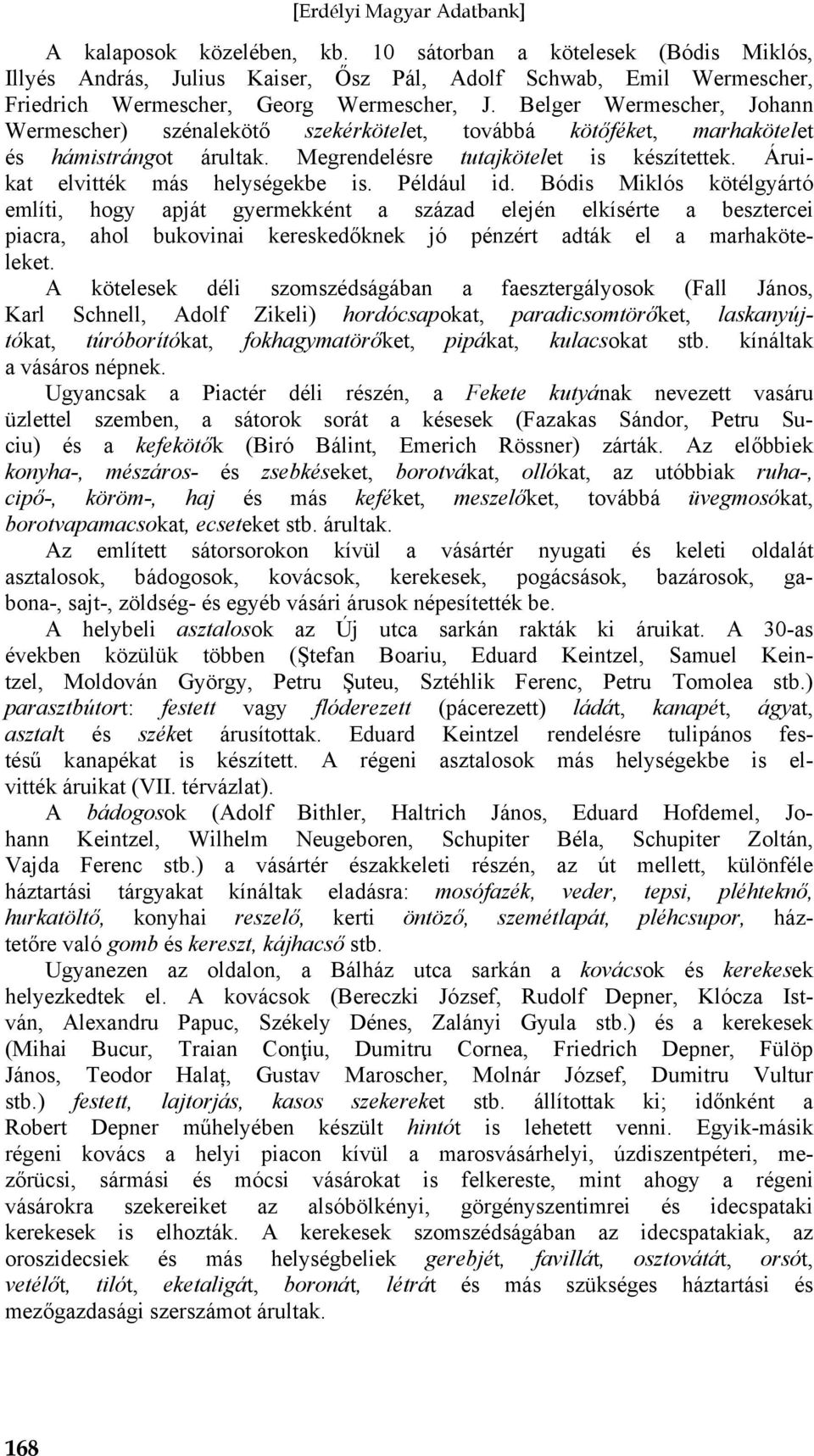Áruikat elvitték más helységekbe is. Például id.