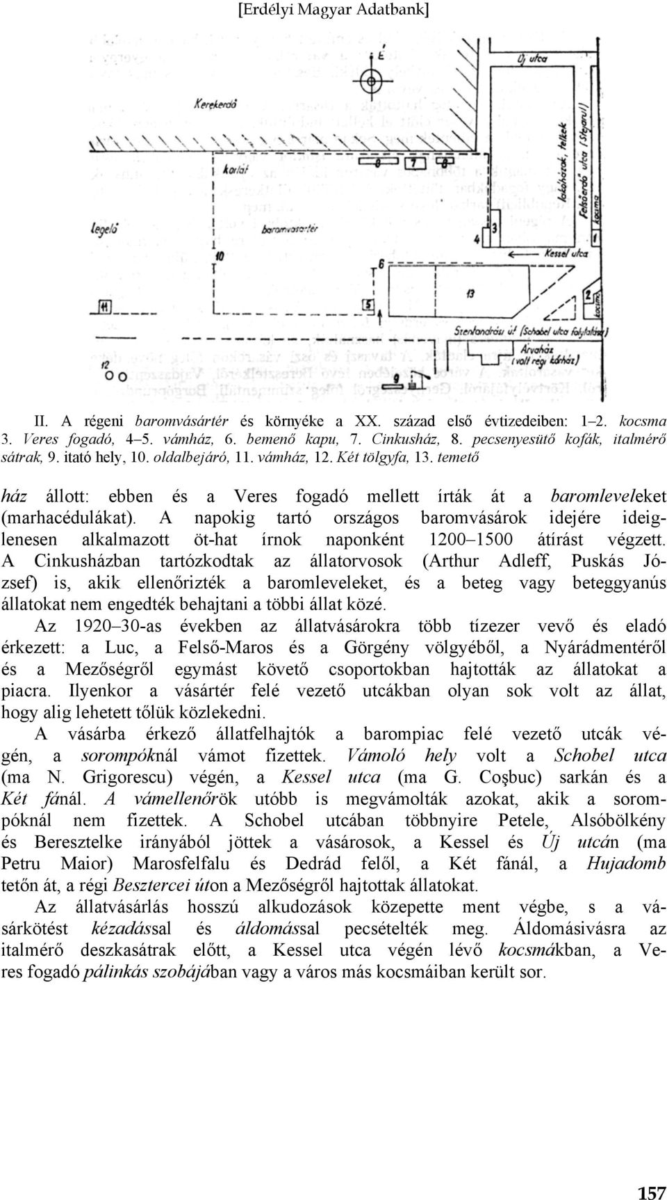 A napokig tartó országos baromvásárok idejére ideiglenesen alkalmazott öt-hat írnok naponként 1200 1500 átírást végzett.
