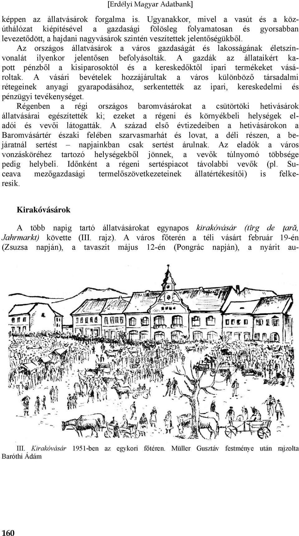Az országos állatvásárok a város gazdaságát és lakosságának életszínvonalát ilyenkor jelentősen befolyásolták.