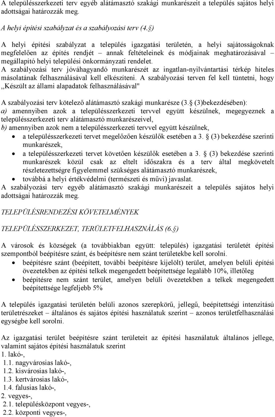 önkormányzati rendelet. A szabályozási terv jóváhagyandó munkarészét az ingatlan-nyilvántartási térkép hiteles másolatának felhasználásával kell elkészíteni.