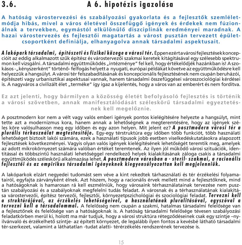 tervekben, egymástól elkülönülő diszciplinák eredményei maradnak.