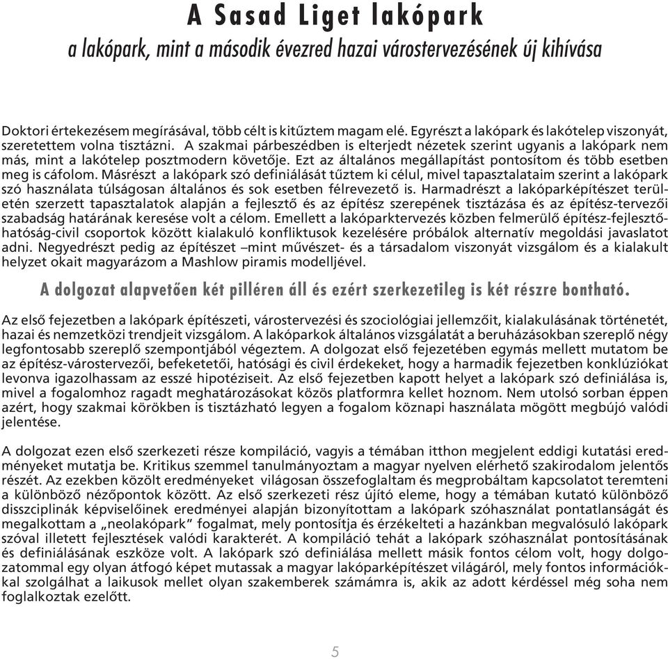 Ezt az általános megállapítást pontosítom és több esetben meg is cáfolom.