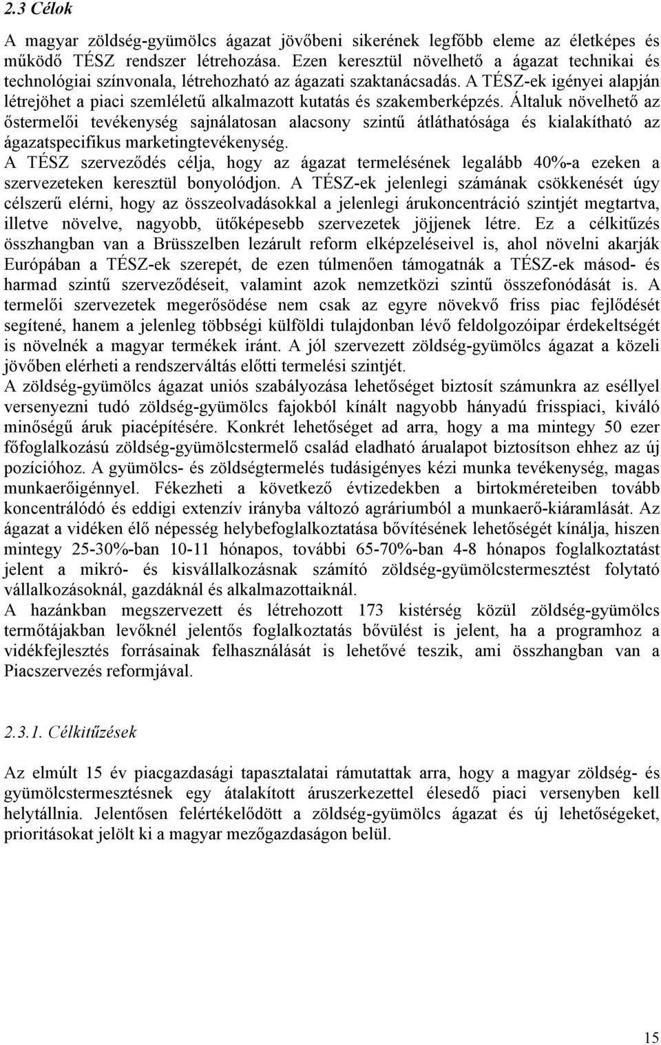 A TÉSZ-ek igényei alapján létrejöhet a piaci szemléletű alkalmazott kutatás és szakemberképzés.