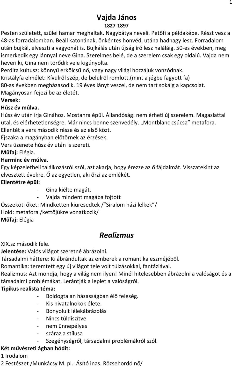 Vajda nem heveri ki, Gina nem törődik vele kigúnyolta. Perdita kultusz: könnyű erkölcsű nő, vagy nagy világi hozzájuk vonzódnak. Kristályfa elmélet: Kívülről szép, de belülről romlott.