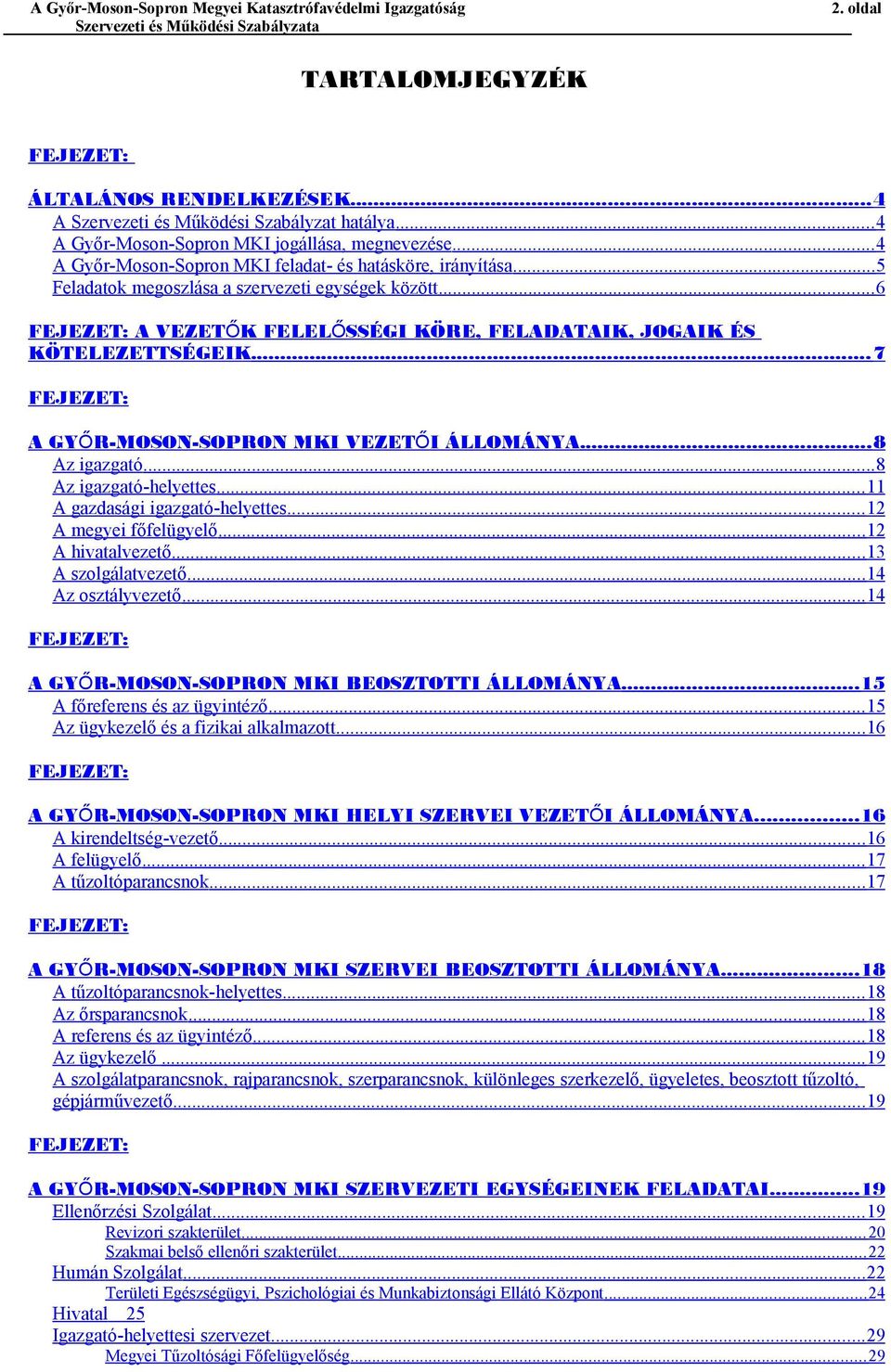 ..7 FEJEZET: A GYŐR-MOSON-SOPRON MKI VEZETŐ I ÁLLOMÁNYA...8 Az igazgató... 8 Az igazgató-helyettes... 11 A gazdasági igazgató-helyettes... 12 A megyei főfelügyelő... 12 A hivatalvezető.