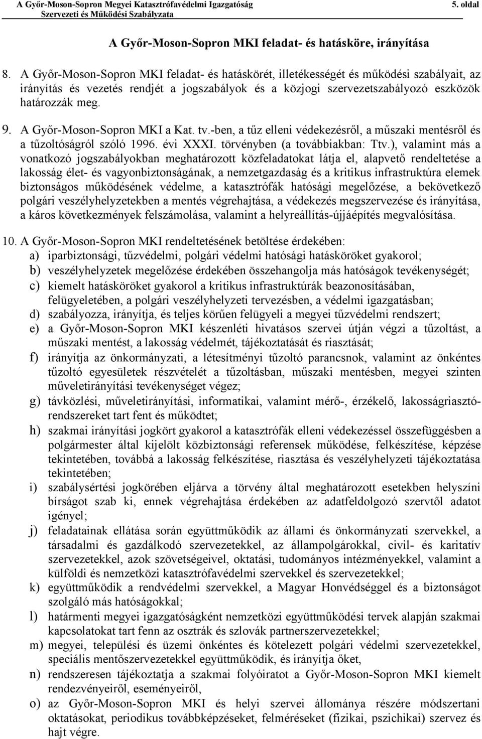 A Győr-Moson-Sopron MKI a Kat. tv.-ben, a tűz elleni védekezésről, a műszaki mentésről és a tűzoltóságról szóló 1996. évi XXXI. törvényben (a továbbiakban: Ttv.