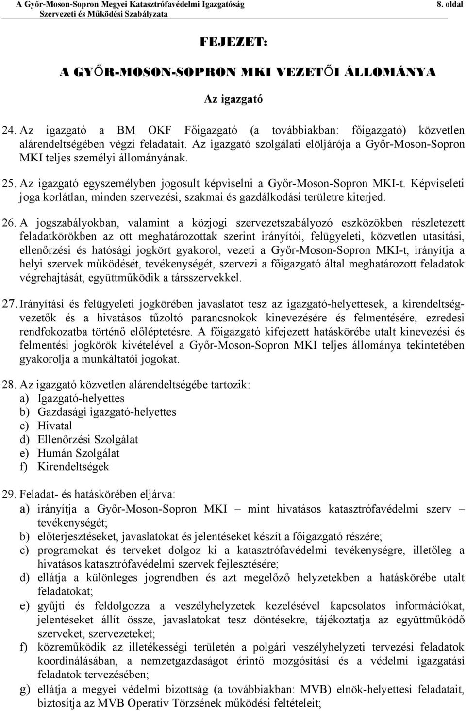 Képviseleti joga korlátlan, minden szervezési, szakmai és gazdálkodási területre kiterjed. 26.