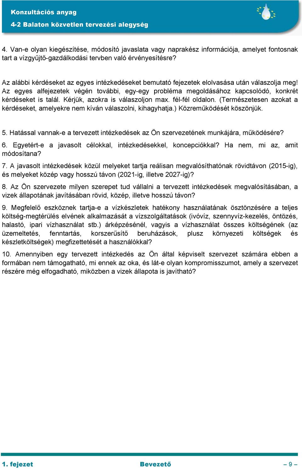 Az egyes alfejezetek végén további, egy-egy probléma megoldásához kapcsolódó, konkrét kérdéseket is talál. Kérjük, azokra is válaszoljon max. fél-fél oldalon.