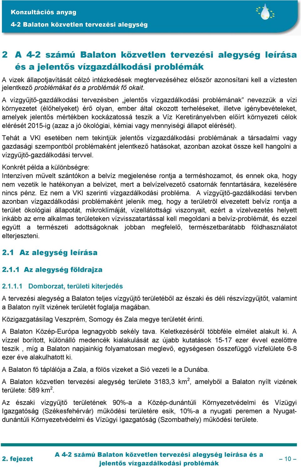 A vízgyűjtő-gazdálkodási tervezésben jelentős vízgazdálkodási problémának nevezzük a vízi környezetet (élőhelyeket) érő olyan, ember által okozott terheléseket, illetve igénybevételeket, amelyek