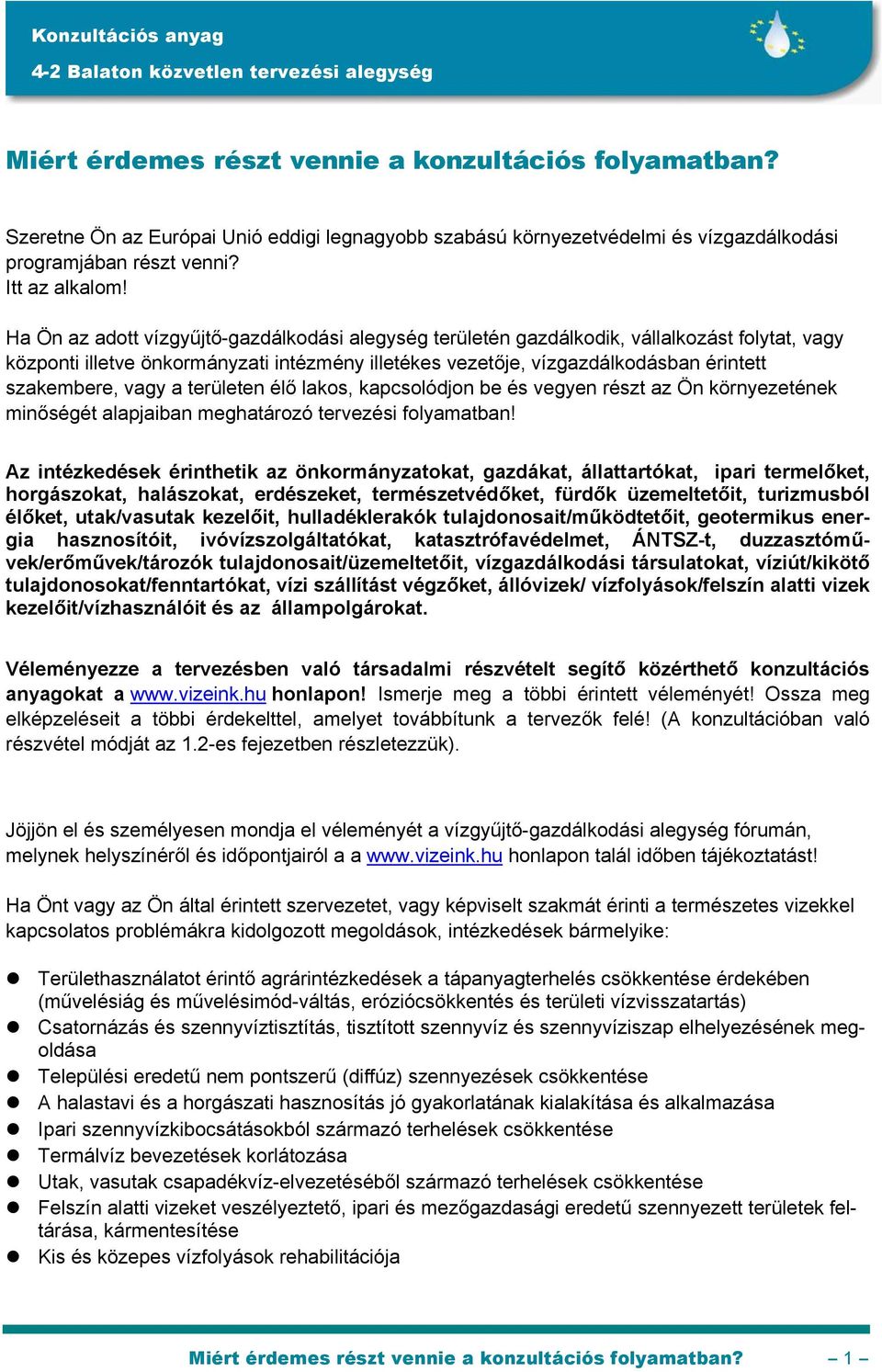 vagy a területen élő lakos, kapcsolódjon be és vegyen részt az Ön környezetének minőségét alapjaiban meghatározó tervezési folyamatban!