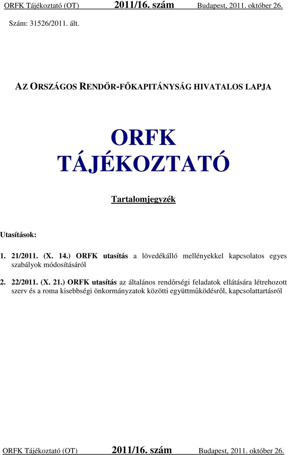 ) ORFK utasítás a lövedékálló mellényekkel kapcsolatos egyes szabályok módosításáról 2. 22/2011. (X. 21.