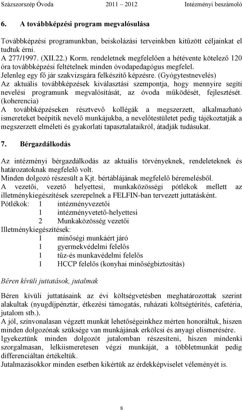 (Gyógytestnevelés) Az aktuális továbbképzések kiválasztási szempontja, hogy mennyire segíti nevelési programunk megvalósítását, az óvoda működését, fejlesztését.