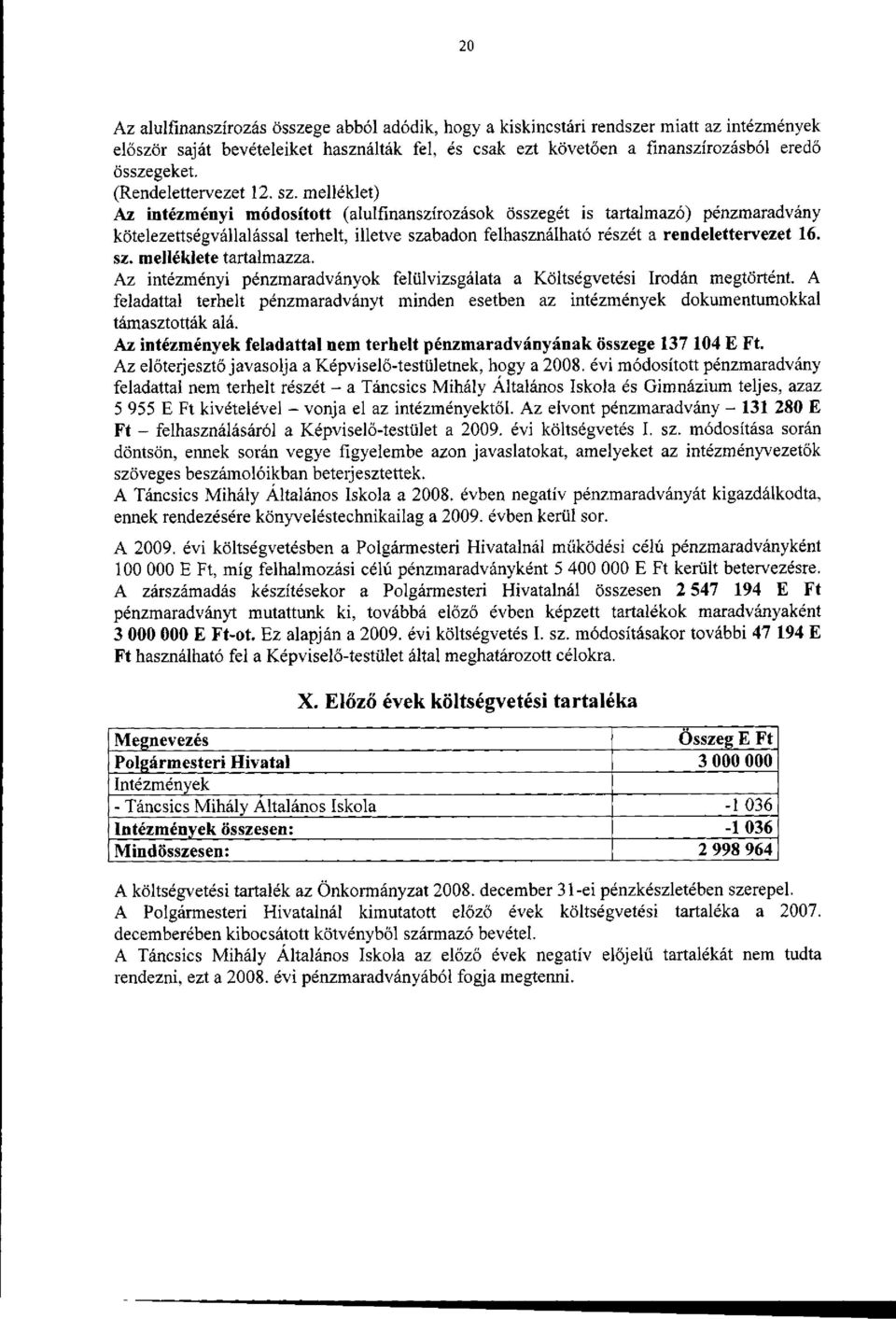 melléklet) Az intézményi módosított (alulfinanszírozások összegét is tartalmazó) pénzmaradvány kötelezettségvállalással terhelt, illetve szabadon felhasználható részét a rendelettervezet lösz,