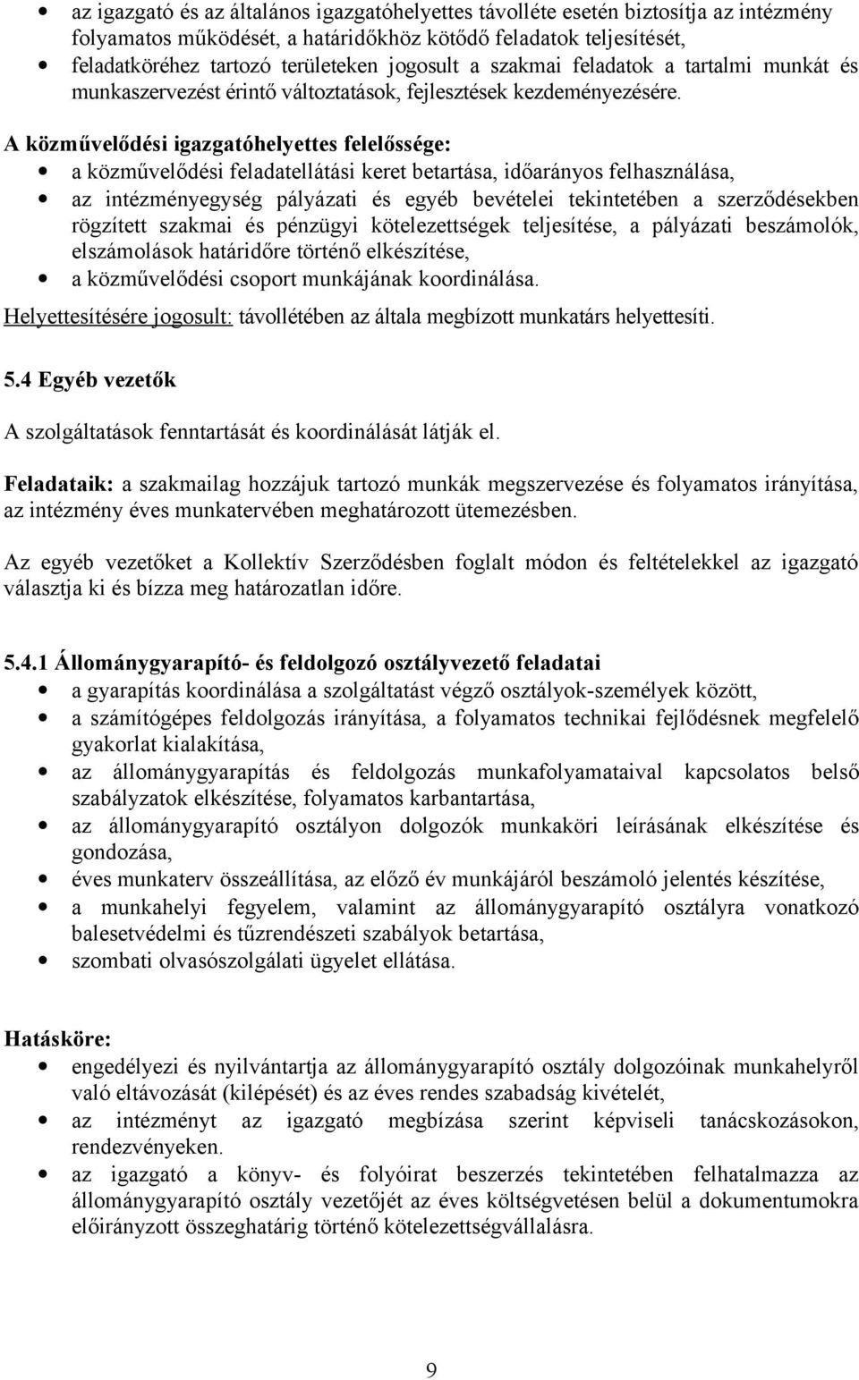 A közművelődési igazgatóhelyettes felelőssége: a közművelődési feladatellátási keret betartása, időarányos felhasználása, az intézményegység pályázati és egyéb bevételei tekintetében a szerződésekben