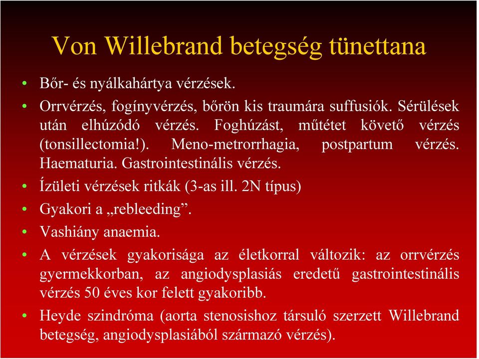 Ízületi vérzések ritkák (3-as ill. 2N típus) Gyakori a rebleeding. Vashiány anaemia.